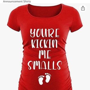 You’re kicking me smalls maternity shirt
